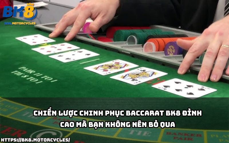 Nắm vững chiến lược chơi Baccarat BK8 để gia tăng tỷ lệ thắng và tối ưu mọi ván cược thông minh