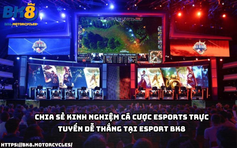 Bí quyết cá cược esport BK8 dễ thắng – kinh nghiệm thực chiến cho người mới và cao thủ