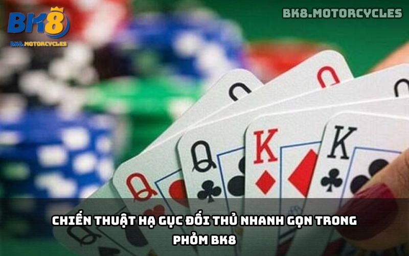 Chiến thuật Câu bài và Chốt hạ trong Phỏm BK8