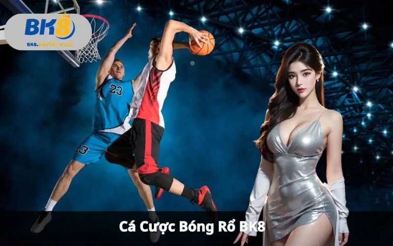 Cá Cược Bóng Rổ BK8