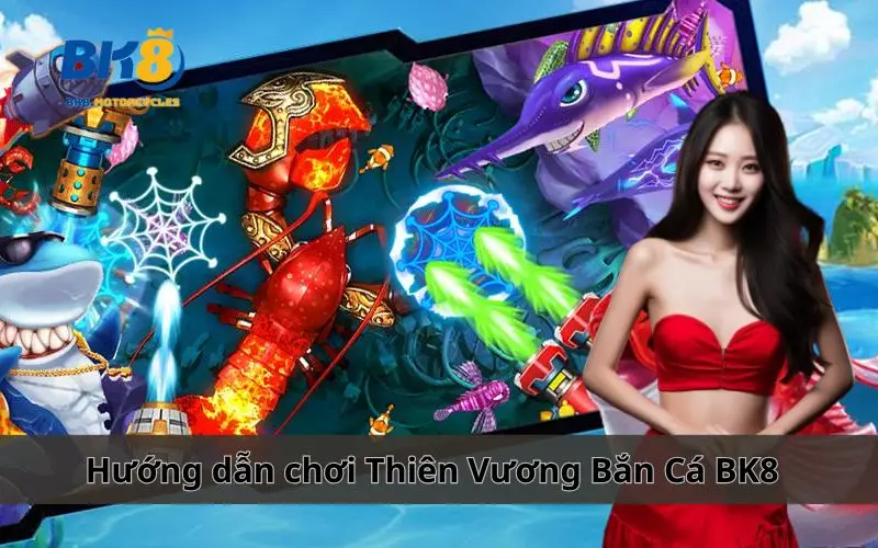 Thiên Vương Bắn Cá BK8