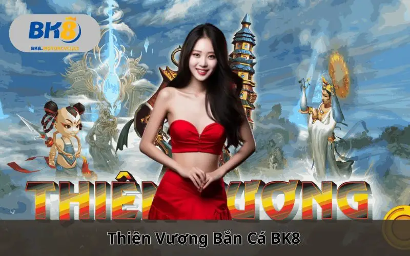 Thiên Vương Bắn Cá BK8